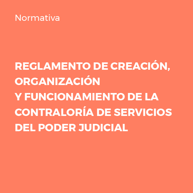 Reglamento de Creación, Organización y Funcionamiento de la Contraloría de Servicios del Poder Judicial